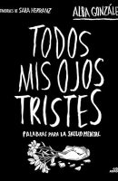 Todos mis ojos tristes: Palabras para la salud mental (No ficción ilustrados) Tapa dura – 10 octubre 2024