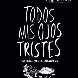 Reseña del libro Todos mis ojos tristes de Alba González